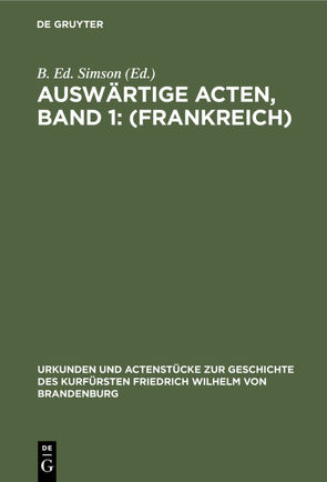 Auswärtige Acten, Band 1: (Frankreich) von Simson,  B. Ed.