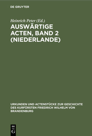 Auswärtige Acten, Band 2 (Niederlande) von Peter,  Heinrich