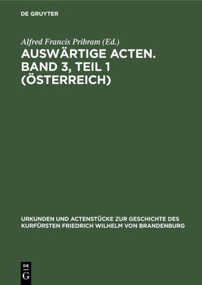 Auswärtige Acten. Band 3, Teil 1 (Österreich) von Pribram,  Alfred Francis