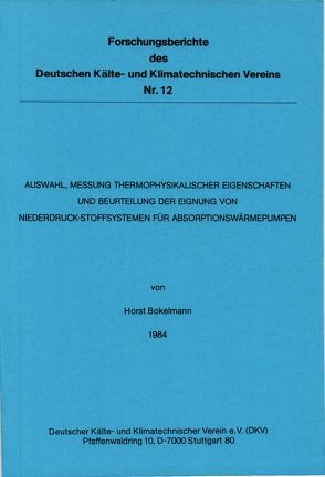 Auswahl, Messung thermophysikalischer Eigenschaften und Beurteilung der Eignung von Niederdruck-Stoffsystemen für Absorptionswärmepumpen von Bokelmann,  Horst