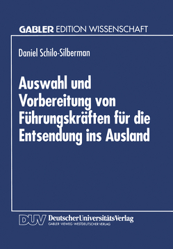 Auswahl und Vorbereitung von Führungskräften für die Entsendung ins Ausland von Schilo-Silberman,  Daniel