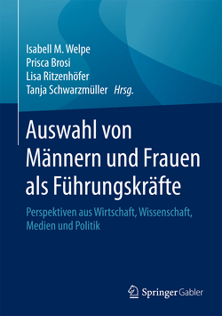 Auswahl von Männern und Frauen als Führungskräfte von Brosi,  Prisca, Ritzenhöfer,  Lisa, Schwarzmüller,  Tanja, Welpe,  Isabell M.