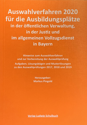 Auswahlverfahren 2020/21 für die Ausbildungsplätze in der öffentlichen Verwaltung, in der Justiz und im allgemeinen Vollzugsdienst in Bayern von Dr. Pingold,  Markus