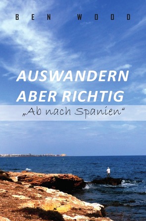 Auswandern aber richtig „Ab nach Spanien“ von Blair,  Jean, Wood,  Ben