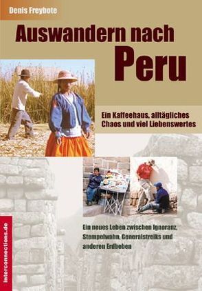 Auswandern nach Peru – ein Kaffeehaus, alltägliches Chaos und viel Liebenswertes von Freybote,  Denis