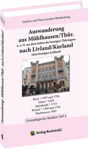 Auswanderung aus Mühlhausen/Thür. u. a. O. aus dem Gebiet des heutigen Thüringens nach Livland/Kurland (dem heutigen Lettland) – Band 4 von 4 von Blankenburg,  Gudrun, Blankenburg,  Hans-Joachim, Rockstuhl,  Harald