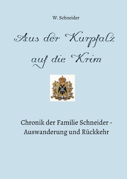 Auswanderung und Rückkehr / Aus der Kurpfalz auf die Krim von Schneider,  Waldemar