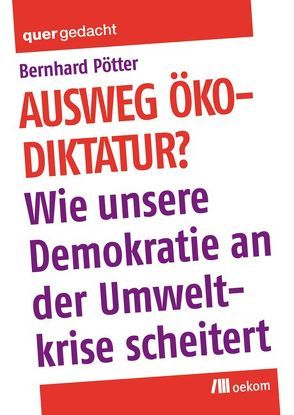 Ausweg Ökodiktatur? von Pötter,  Bernhard