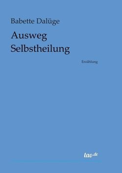 Ausweg Selbstheilung von Dalüge,  Babette