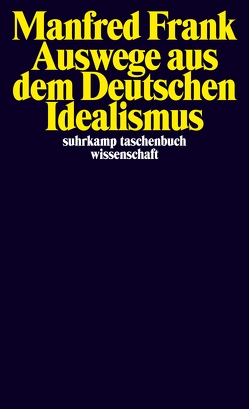 Auswege aus dem Deutschen Idealismus von Frank,  Manfred