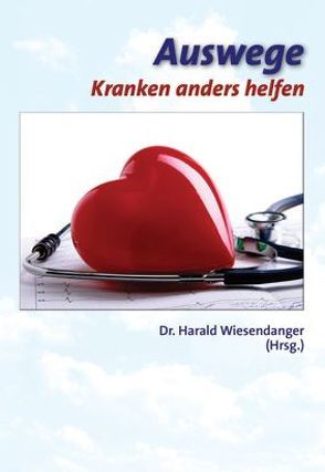 Auswege – Kranken anders helfen von Lohrer,  Steffen, Schöll,  Horst, Wiesendanger,  Harald