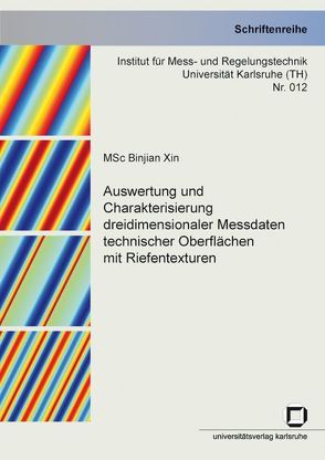 Auswertung und Charakterisierung dreidimensionaler Messdaten technischer Oberflächen mit Riefentexturen von Xin,  Binjian