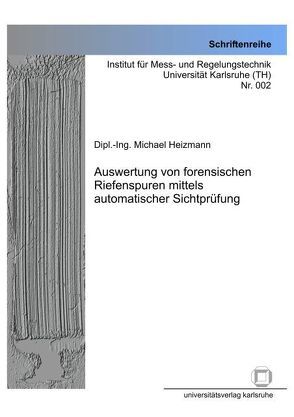 Auswertung von forensischen Riefenspuren mittels automatischer Sichtprüfung von Heizmann,  Michael