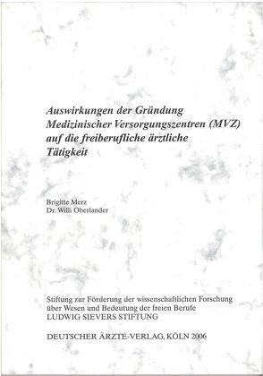 Auswirkung der Gründung Medizinischer Versorgungszentren (MVZ) auf die freiberufliche ärztliche Tätigkeit von Merz,  Brigitte, Oberlander,  Willi