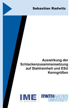 Auswirkung der Schlackenzusammensetzung auf Stahlreinheit und ESU Kenngrößen von Radwitz,  Thomas Sebastian