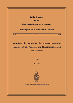 Auswirkung der Variationen der Primären Kosmischen Strahlung auf die Mesonen- und Nucleonenkomponente am Erdboden von Erbe,  Hermann