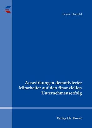 Auswirkungen demotivierter Mitarbeiter auf den finanziellen Unternehmenserfolg von Honold,  Frank