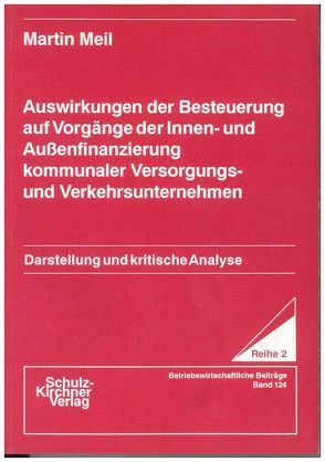 Auswirkungen der Besteuerung auf Vorgänge der Innen- und Aussenfinanzierung kommunaler Versorgungs- und Verkehrsunternehmen von Meil,  Martin