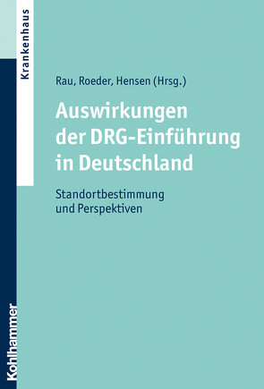 Auswirkungen der DRG-Einführung in Deutschland von Hensen,  Peter, Rau,  Ferdinand, Roeder,  Norbert