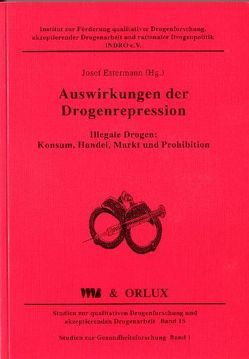 Auswirkungen der Drogenrepression von Bieri,  Bernhard, Böhm,  Johannes, Boller,  Boris, Busch,  Heiner, Buschan,  Christian, Calzaferri,  Raphael, Estermann,  Josef, Führer,  Andreas, Galbier,  Pitsch, Gersemann,  Olaf, Hämmig,  Robert, Hansjakob,  Thomas, Herrmann,  Ute, Jakob,  Jutta, Klossner,  Norbert, Lesting,  Wolfgang, Linder,  Régine, Maeder,  Christoph, Nelles,  Joachim, Pies,  Ingo, Samui,  M., Schneider,  Wolfgang, Schultz,  Hans, Seidenberg,  André, Stöver,  Heino, Studer,  Urs W, Voney,  Judith, Winziki,  David, Zürcher,  Beat