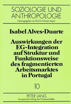 Auswirkungen der EG-Integration auf Struktur und Funktionsweise des fragmentierten Arbeitsmarktes in Portugal von Alves-Duarte,  Isabel