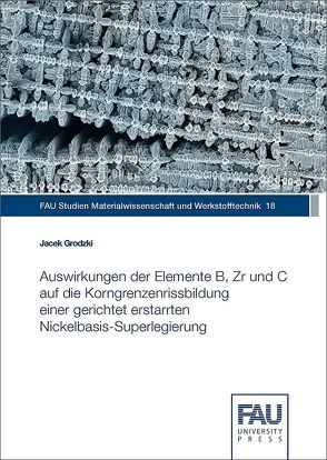 Auswirkungen der Elemente B, Zr und C auf die Korngrenzenrissbildung einer gerichtet erstarrten Nickelbasis-Superlegierung von Grodzki,  Jacek