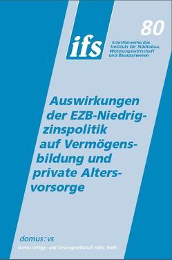 Auswirkungen der EZB-Niedrigzinspolitik auf Vermögensbildung und private Altersvorsorge von ifs Institut für Städtebau,  Wohnungswirtschaft und Bausparwesen e.V., Kooths,  Stefan, Radwan,  Alexander, Stark,  Jürgen, Zehnder,  Andreas J.