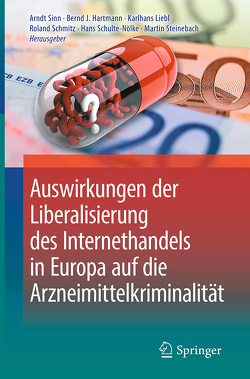 Auswirkungen der Liberalisierung des Internethandels in Europa auf die Arzneimittelkriminalität von Hartmann,  Bernd J., Liebl,  Karlhans, Schmitz,  Roland, Schulte-Nölke,  Hans, Sinn,  Arndt, Steinebach,  Martin