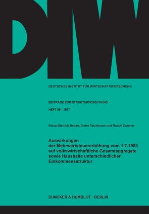 Auswirkungen der Mehrwertsteuererhöhung vom 1.7.1983 auf volkswirtschaftliche Gesamtaggregate sowie Haushalte unterschiedlicher Einkommensstruktur. von Bedau,  Klaus-Dietrich, Teichmann,  Dieter, Zwiener,  Rudolf