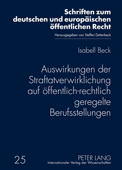 Auswirkungen der Straftatverwirklichung auf öffentlich-rechtlich geregelte Berufsstellungen von Beck,  Isabell