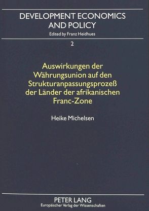 Auswirkungen der Währungsunion auf den Strukturanpassungsprozeß der Länder der afrikanischen Franc-Zone von Michelsen,  Heike