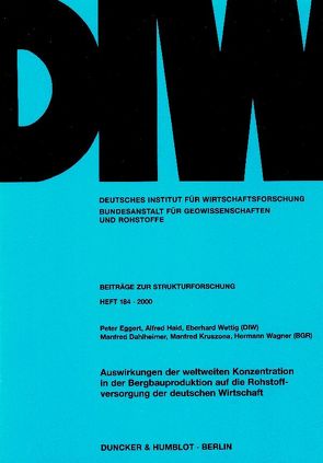 Auswirkungen der weltweiten Konzentration in der Bergbauproduktion auf die Rohstoffversorgung der deutschen Wirtschaft. von Dahlheimer,  Manfred, Eggert,  Peter, Haid,  Alfred, Kruszona,  Manfred, Wagner,  Hermann, Wettig,  Eberhard