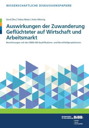 Auswirkungen der Zuwanderung Geflüchteter auf Wirtschaft und Arbeitsmarkt von Maier,  Tobias, Mönning,  Anke, Zika,  Gerd