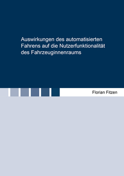 Auswirkungen des automatisierten Fahrens auf die Nutzerfunktionalität des Fahrzeuginnenraums von Fitzen,  Florian