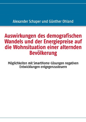 Auswirkungen des demografischen Wandels und der Energiepreise auf die Wohnsituation einer alternden Bevölkerung von Ohland,  Günther, Schaper,  Alexander