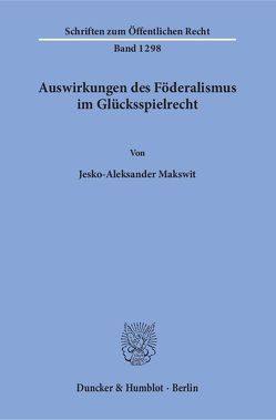 Auswirkungen des Föderalismus im Glücksspielrecht. von Makswit,  Jesko-Aleksander