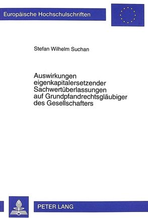 Auswirkungen eigenkapitalersetzender Sachwertüberlassungen auf Grundpfandrechtsgläubiger des Gesellschafters von Suchan,  Stefan