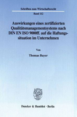 Auswirkungen eines zertifizierten Qualitätsmanagementsystems nach DIN EN ISO 9000ff. auf die Haftungssituation im Unternehmen. von Bayer,  Thomas