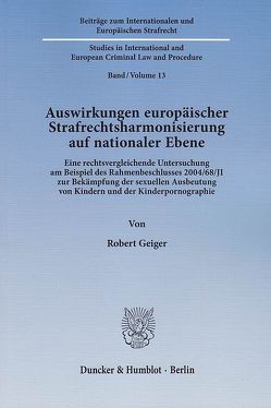 Auswirkungen europäischer Strafrechtsharmonisierung auf nationaler Ebene. von Geiger,  Robert