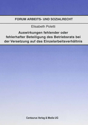 Auswirkungen fehlender oder fehlerhafter Beteiligung des Betriebsrats bei der Voraussetzung auf das Einzelarbeitsverhältnis von Poletti,  Elisabeth