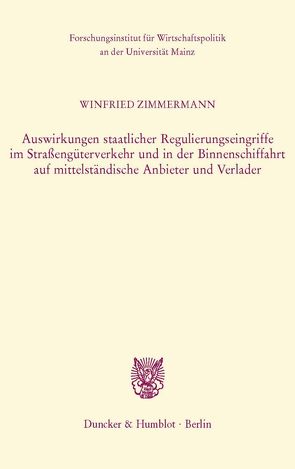 Auswirkungen staatlicher Regulierungseingriffe im Straßengüterverkehr und in der Binnenschiffahrt auf mittelständische Anbieter und Verlader. von Zimmermann,  Winfried