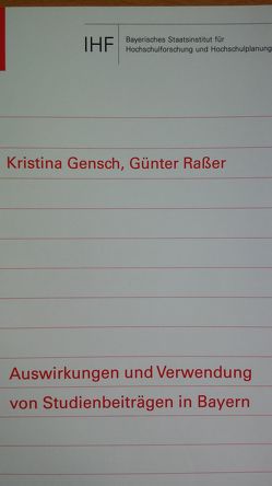 Auswirkungen und Verwendung von Studienbeiträgen in Bayern von Gensch,  Kristina, Rasser,  Günter