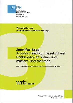 Auswirkungen von Basel III auf Bankkredite an kleine und mittlere Unternehmen – Ein Vergleich zwischen Deutschland und Frankreich von Brod,  Jennifer, Franzen,  Prof. Dr. Dietmar, Koch,  Prof. Dr. Susanne, Kupjetz,  Prof. Dr.,  Jörg