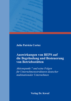 Auswirkungen von BEPS auf die Begründung und Besteuerung von Betriebsstätten von Cortez,  Julia Patricia