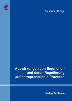 Auswirkungen von Emotionen und deren Regulierung auf entrepreneuriale Prozesse von Smeja,  Alexander