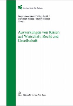 Auswirkungen von Krisen auf Wirtschaft, Recht und Gesellschaft von Haunreiter,  Diego, Juchli,  Philipp, Knupp,  Christoph, Würmli,  Marcel