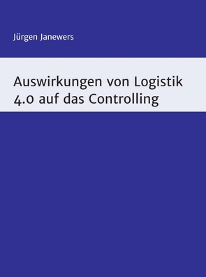 Auswirkungen von Logistik 4.0 auf das Controlling von Janewers,  Jürgen