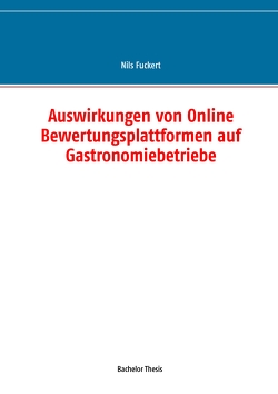 Auswirkungen von Online Bewertungsplattformen auf Gastronomiebetriebe von Fuckert,  Nils