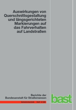 Auswirkungen von Querschnittsgestaltung und längsgerichteten Markierungen auf das Fahrverhalten auf Landstraßen von Enzfelder,  K., Lippold,  Chr., Schlag,  B, Voigt,  J.