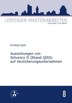 Auswirkungen von Solvency II (Stand: QIS5) auf Versicherungsunternehmen von Kutz,  Kristian, Wagner,  Fred